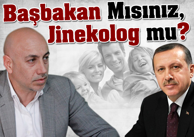Başbakan Mısınız, Jinekolog mu?