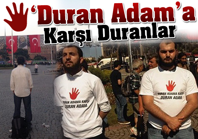 ‘Duran Adam’a karşı duranlar